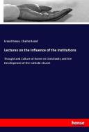 Lectures on the Influence of the Institutions di Ernest Renan, Charles Beard edito da hansebooks
