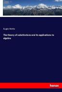 The theory of substitutions and its applications to algebra di Eugen Netto edito da hansebooks