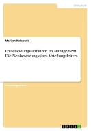 Entscheidungsverfahren im Management. Die Neubesetzung eines Abteilungsleiters di Marijan Kalapuric edito da GRIN Verlag