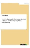 Die Netzplantechnik. Eine Schritt-für-Schritt Anleitung zur Planung komplexer Arbeitsabläufe di Ludwig Binder edito da GRIN Verlag