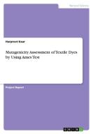 Mutagenicity Assessment of Textile Dyes by Using Ames Test di Harpreet Kaur edito da GRIN Verlag