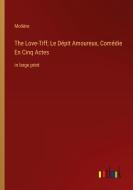 The Love-Tiff; Le Dépit Amoureux, Comédie En Cinq Actes di Molière edito da Outlook Verlag