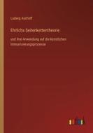 Ehrlichs Seitenkettentheorie di Ludwig Aschoff edito da Outlook Verlag