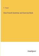 Eton French Grammar and Exercise Book di F. Tarver edito da Anatiposi Verlag