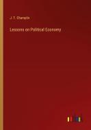 Lessons on Political Economy di J. T. Champlin edito da Outlook Verlag