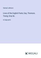 Lives of the English Poets; Gay, Thomson, Young, Gray &c. di Samuel Johnson edito da Megali Verlag