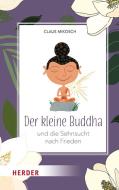 Der kleine Buddha und die Sehnsucht nach Frieden di Claus Mikosch edito da Herder Verlag GmbH