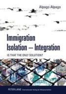 Immigration - Isolation - Integration di Alpago Alpago edito da Lang, Peter GmbH