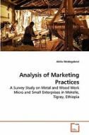Analysis of Marketing Practices di Aklilu Weldegebriel edito da VDM Verlag