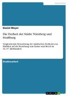 Die Freiheit der Städte Nürnberg und Straßburg di Daniel Meyer edito da GRIN Publishing