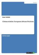 Chinua Achebe: European-African Frictions di Sener Saltürk edito da GRIN Publishing