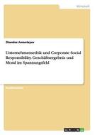 Unternehmensethik und Corporate Social Responsibility. Geschäftsergebnis und Moral im Spannungsfeld di Zhandos Amantayev edito da GRIN Publishing