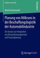 Planung von Milkruns in der Beschaffungslogistik der Automobilindustrie di Martin Grunewald edito da Springer Fachmedien Wiesbaden