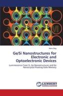 Ge/Si Nanostructures for Electronic and Optoelectronic Devices di Atanu Bag edito da LAP Lambert Academic Publishing