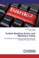 Turkish Banking Sector and Monetary Policy di Mustafa Göktug Kaya, Selcen SAHIN edito da LAP Lambert Academic Publishing