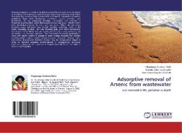 Adsorptive removal of Arsenic from wastewater di Olugbenga Solomon Bello, Kayode Adesina Adegoke, Zaccheaus Olagoke Olatunde edito da LAP Lambert Academic Publishing