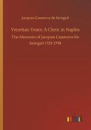 Venetian Years: A Cleric in Naples di Jacques Casanova De Seingalt edito da Outlook Verlag