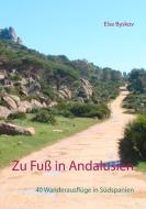 Zu Fuß in Andalusien di Else Byskov edito da Books on Demand