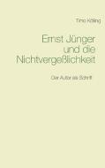 Ernst Jünger und die Nichtvergeßlichkeit di Timo Kölling edito da Books on Demand