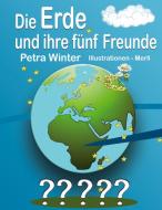 Die Erde und ihre fünf Freunde di Petra Winter edito da Books on Demand