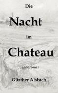 Die Nacht im Chateau di Günther Alsbach edito da Books on Demand