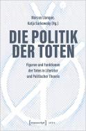 Die Politik der Toten edito da Transcript Verlag