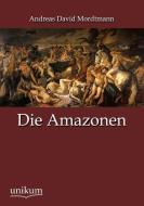 Die Amazonen di Andreas David Mordtmann edito da UNIKUM