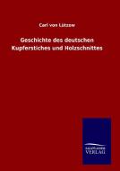 Geschichte des deutschen Kupferstiches und Holzschnittes di Carl von Lützow edito da TP Verone Publishing