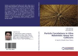 Particle Correlations in Ultra Relativistic Heavy Ion Collisions di Sudhir Bhardwaj, Sudhir Raniwala, Rashmi Raniwala edito da LAP Lambert Academic Publishing