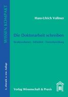 Die Doktorarbeit schreiben di Hans-Ulrich Vollmer edito da Wissenschaft & Praxis