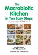 The Macrobiotic Kitchen In Ten Easy Steps di Gabriele Kushi, Michio Kushi edito da Ost West Verlag