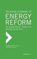 The Political Economy of Energy Reform: The Clean Energy-Fossil Fuel Balance in the Gulf edito da Gerlach Press