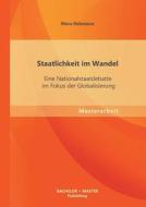 Staatlichkeit im Wandel: Eine Nationalstaatdebatte im Fokus der Globalisierung di Mara Rebmann edito da Bachelor + Master Publishing