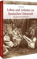 Leben und Arbeiten im hessischen Odenwald di Manfred Göbel edito da Sutton Verlag GmbH