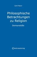 Philosophische Betrachtungen zu Religion di Gert Maier edito da Re Di Roma-Verlag