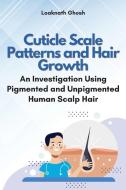 Cuticle Scale Patterns and Hair Growth di Loaknath Ghosh edito da independent Author