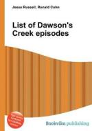 List Of Dawson\'s Creek Episodes edito da Book On Demand Ltd.