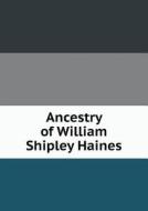Ancestry Of William Shipley Haines di William Francis Cregar edito da Book On Demand Ltd.