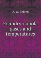 Foundry-cupola Gases And Temperatures di A W Belden edito da Book On Demand Ltd.