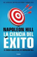 La Ciencia del Éxito/ Naponeon Hill's Master Course. the Original Science of Success di Napoleón Hill edito da GRIJALBO