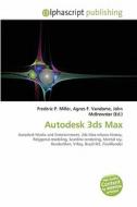 Autodesk 3ds Max di Frederic P Miller, Agnes F Vandome, John McBrewster edito da Alphascript Publishing