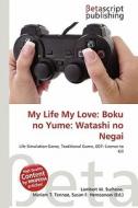 My Life My Love: Boku No Yume: Watashi No Negai edito da Betascript Publishing