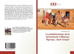 La problématique de la domesticité à Mbanza-Ngungu...Quel visage? di Melchisédech Toko edito da Editions universitaires europeennes EUE