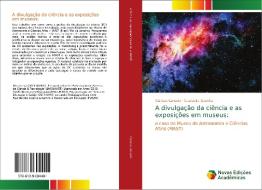 A divulgação da ciência e as exposições em museus: di Clarisse Cancela, Guaracira Gouvêa edito da Novas Edições Acadêmicas