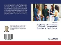 Exploring e-Government Skills and Competencies Required in Public Sector di Maihemuti Sali edito da LAP Lambert Academic Publishing