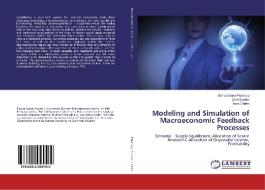 Modeling and Simulation of Macroeconomic Feedback Processes di Bianca Ioana Popescu, Emil Scarlat, Nora Chirita edito da LAP Lambert Academic Publishing