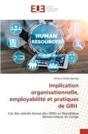 Implication organisationnelle, employabilité et pratiques de GRH di Arthony Omba Ngongo edito da Éditions universitaires européennes