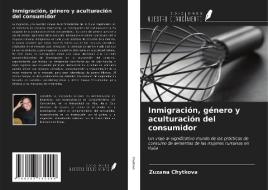 Inmigración, género y aculturación del consumidor di Zuzana Chytkova edito da Ediciones Nuestro Conocimiento