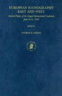 European Iconography East and West: Selected Papers of the Szeged International Conference, June 9-12, 1993 di Szonyi edito da BRILL ACADEMIC PUB