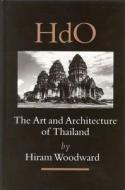 The Art and Architecture of Thailand: From Prehistoric Times Through the Thirteenth Century di Hiram Woodward edito da BRILL ACADEMIC PUB